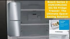 Bosch Series 2 KGN34NLEAG 50/50 Fridge Freezer: The Ultimate Space-Saving Solution