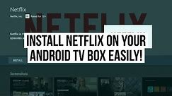 How to Install Netflix on an Android TV Box