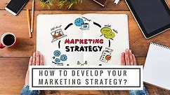 How to develop an effective marketing strategy