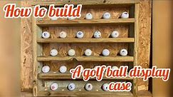 How to build a golf ball display case