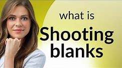 Understanding "Shooting Blanks": An English Idiom Explained