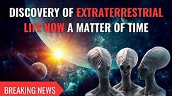 According to scientists, finding aliens is now just a matter of time
