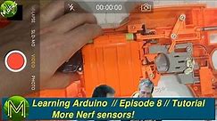 #073 Learning Arduino: More Nerf sensors! // Episode 8 // Tutorial