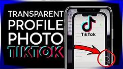 How to Create Transparent Profile Photo on Tiktok 2021