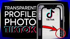How to Create Transparent Profile Photo on Tiktok 2021