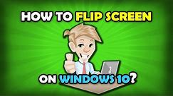 How To Flip Computer Screen Back To Normal? [Windows 10]