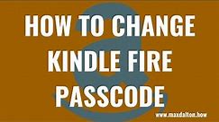 How to Change Kindle Fire Passcode
