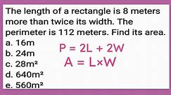 Length of a rectangle is 8 meters more than twice its width. Perimeter is 112 meters. Find its area