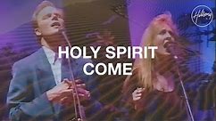 Holy Spirit Come - Hillsong Worship
