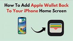 How to Add Apple Wallet Back to Your iPhone Home Screen