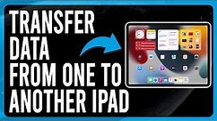 How to Transfer Data from One iPad to Another iPad (Transfer Files Between iPads)