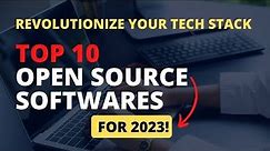 Top 10 Open Source Software Will Take Over in 2023!