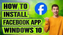 How to Install Facebook App For Windows 10