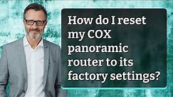 How do I reset my COX panoramic router to its factory settings?