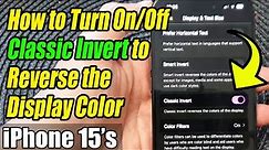 iPhone 15/15 Pro Max: How to Turn On/Off Classic Invert to Reverse the Display Color