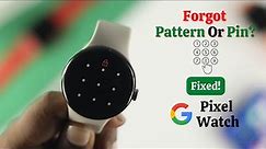 Google Pixel Watch: How To Remove Forgot Password/ Pin/ Pattern?