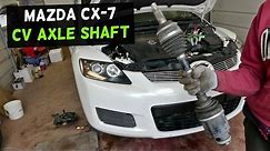 MAZDA CX-7 DRIVE SHAFT CV AXLE SHAFT REPLACEMENT REMOVAL CX7