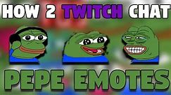 How 2 Twitch Chat: PEPE EMOTES