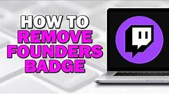 How to Remove Founders Badge on Twitch (Easiest Way)