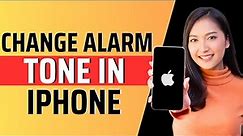 How to change alarm tone in iphone - Full Guide 2023