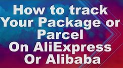 How To Track Your Package Or Parcel On AliExpress Or Alibaba