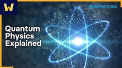 Quantum Physics Explained | Wondrium Perspectives