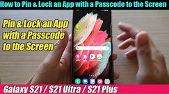 Galaxy S21/Ultra/Plus: How to Pin & Lock an App with a Passcode to the Screen