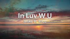 In Luv W U - Jnske ft.Ritzz (Lyrics)