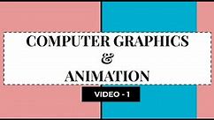 COMPUTER GRAPHICS & ANIMATION || Introduction to Computer Graphics