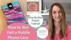 Wet Felting Tutorial: Make a Wet Felted Mobile Phone Case