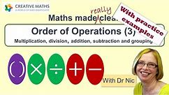 Order of operations (3): Multiplication, division, addition, subtraction and grouping.