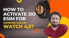 How to activate esim in samsung galaxy watch 4? Activate jio esim on Samsung galaxy watch