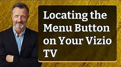 Locating the Menu Button on Your Vizio TV