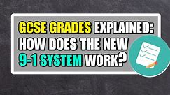 GCSE grades explained: How does the new 9-1 system work?