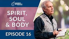 Spirit, Soul & Body: Episode 16