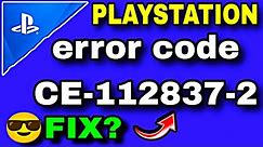 PS5 Error Code CE-112837-2 | How To Fix PS5 Error CE-112837-2 | Playstation Servers Down Today