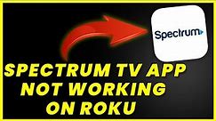 Spectrum App Not Working On ROKU: How to Fix Spectrum TV App Not Working On ROKU