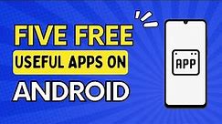 5 Free Useful Apps On Android.