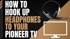 How To Connect Headphones to any Pioneer TV