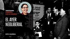 El ayer neoliberal. Por Fabrizio Mejía ¬ Video columna