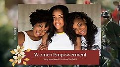Women Empowerment: Why You Need It & How To Get It!