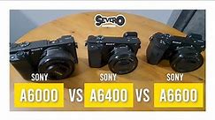SONY A6000 VS SONY A6400 VS SONY A6600