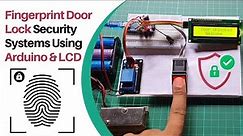 Fingerprint Door Lock Security Systems Using Arduino & LCD