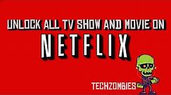 Unlock all TV show and movies on Netflix