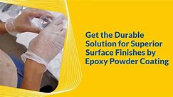 Get the Durable Solution for Superior Surface Finishes by Epoxy Powder Coating