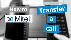 HOW TO: Transfer a call using a Mitel handset.