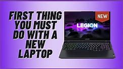 First Thing You Must Do With A New Laptop