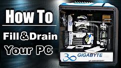 How to FILL & DRAIN a PC Custom Water Cooling Loop