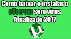 Como baixar e instalar o uTorrent sem vírus (Atualizado 2017)