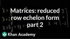 Matrices: Reduced row echelon form 2 | Vectors and spaces | Linear Algebra | Khan Academy